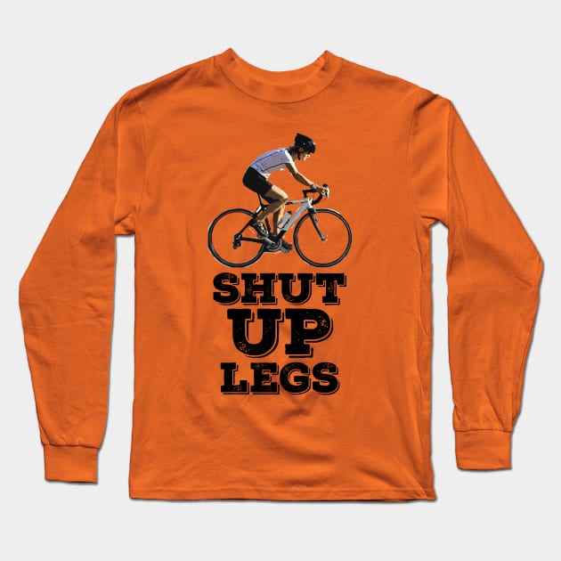 Shut UP Legs Long Sleeve T-Shirt by Naumovski